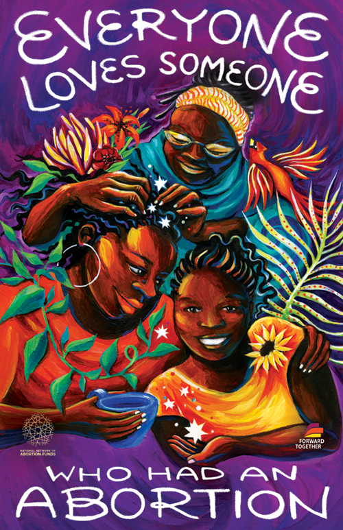 Painting of 3 generations of Black women surrounded by love, flowers, birds, and plants, with large white text saying “Everyone Loves Someone Who Had An Abortion.” against a purple background. The grandmother is braiding stars into the mother’s hair and more stars flow down into the palm of the smiling granddaughter.