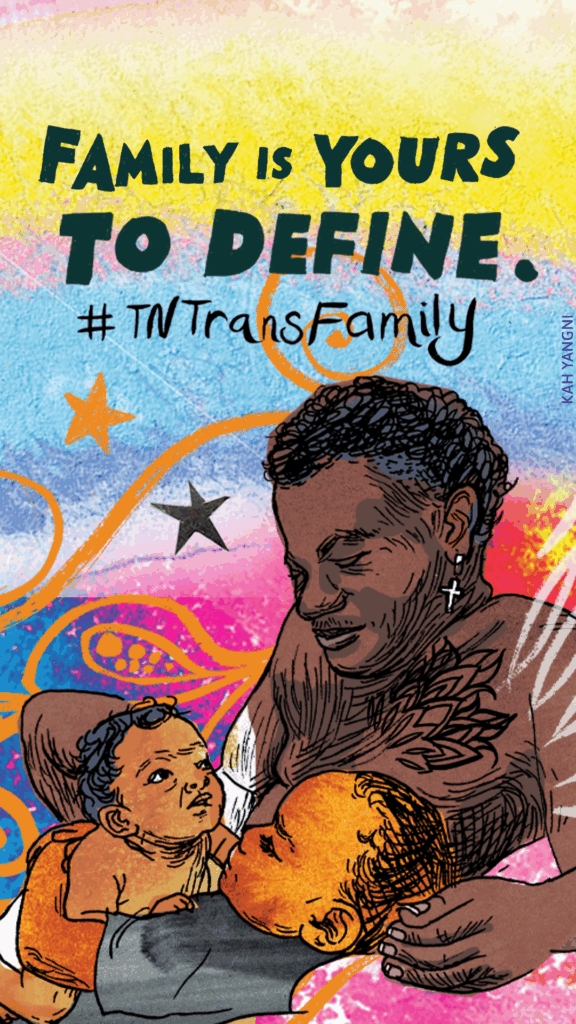 Illustration by Kah Yangni that says “Family Is Yours to Define. &num;TNTransFamily”